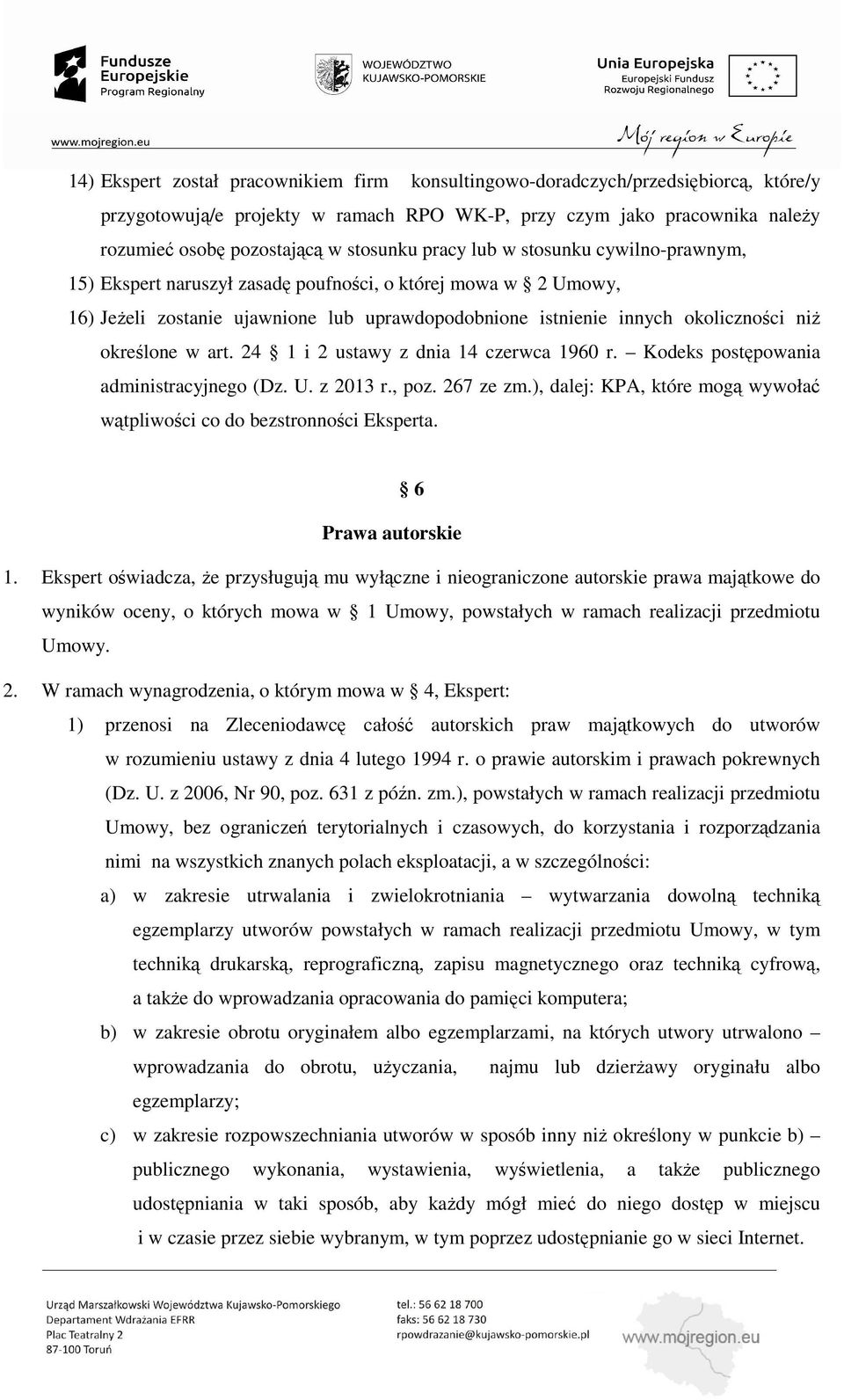 art. 24 1 i 2 ustawy z dnia 14 czerwca 1960 r. Kodeks postępowania administracyjnego (Dz. U. z 2013 r., poz. 267 ze zm.), dalej: KPA, które mogą wywołać wątpliwości co do bezstronności Eksperta.