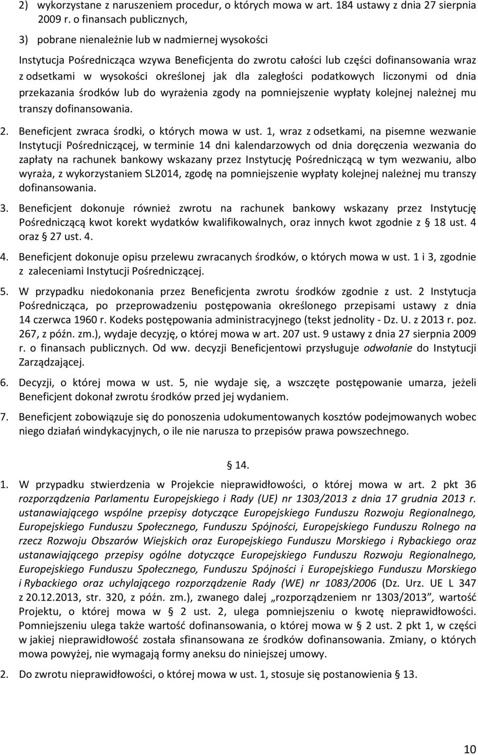 określonej jak dla zaległości podatkowych liczonymi od dnia przekazania środków lub do wyrażenia zgody na pomniejszenie wypłaty kolejnej należnej mu transzy dofinansowania. 2.