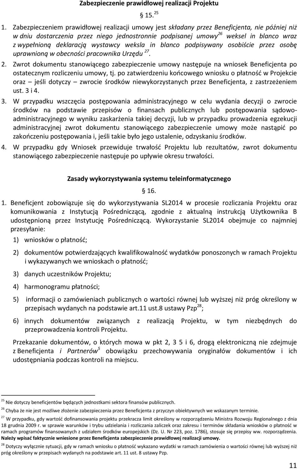 deklaracją wystawcy weksla in blanco podpisywany osobiście przez osobę uprawnioną w obecności pracownika Urzędu 27