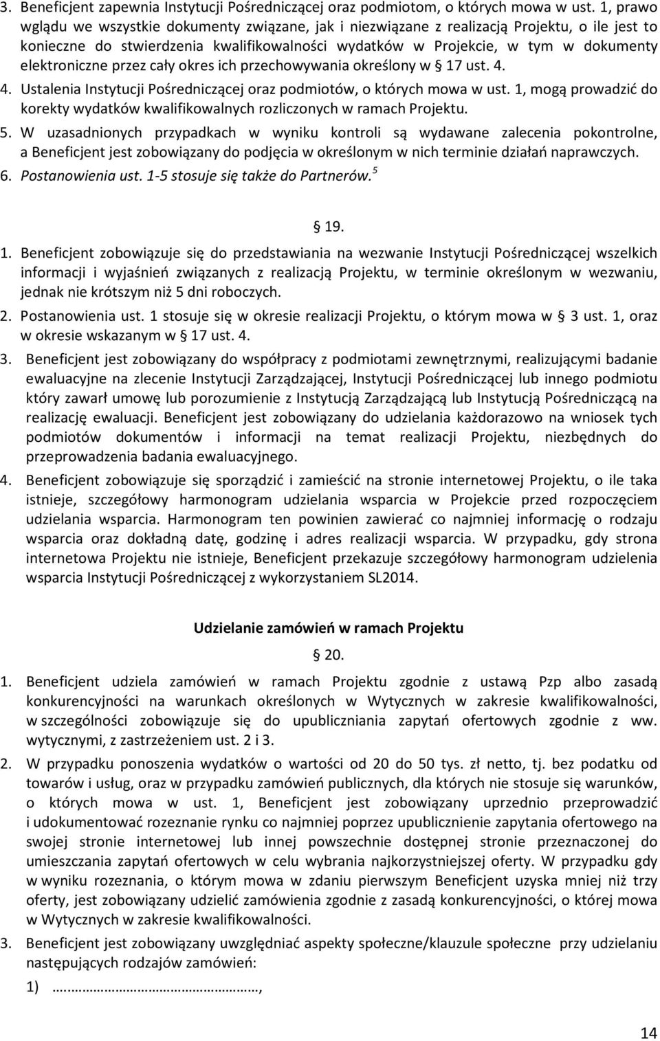 elektroniczne przez cały okres ich przechowywania określony w 17 ust. 4. 4. Ustalenia Instytucji Pośredniczącej oraz podmiotów, o których mowa w ust.