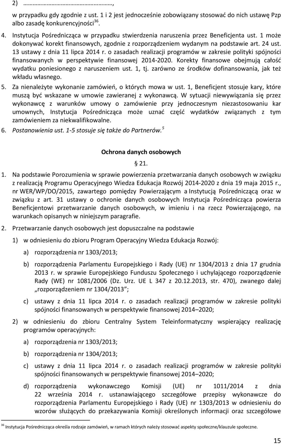 13 ustawy z dnia 11 lipca 2014 r. o zasadach realizacji programów w zakresie polityki spójności finansowanych w perspektywie finansowej 2014-2020.