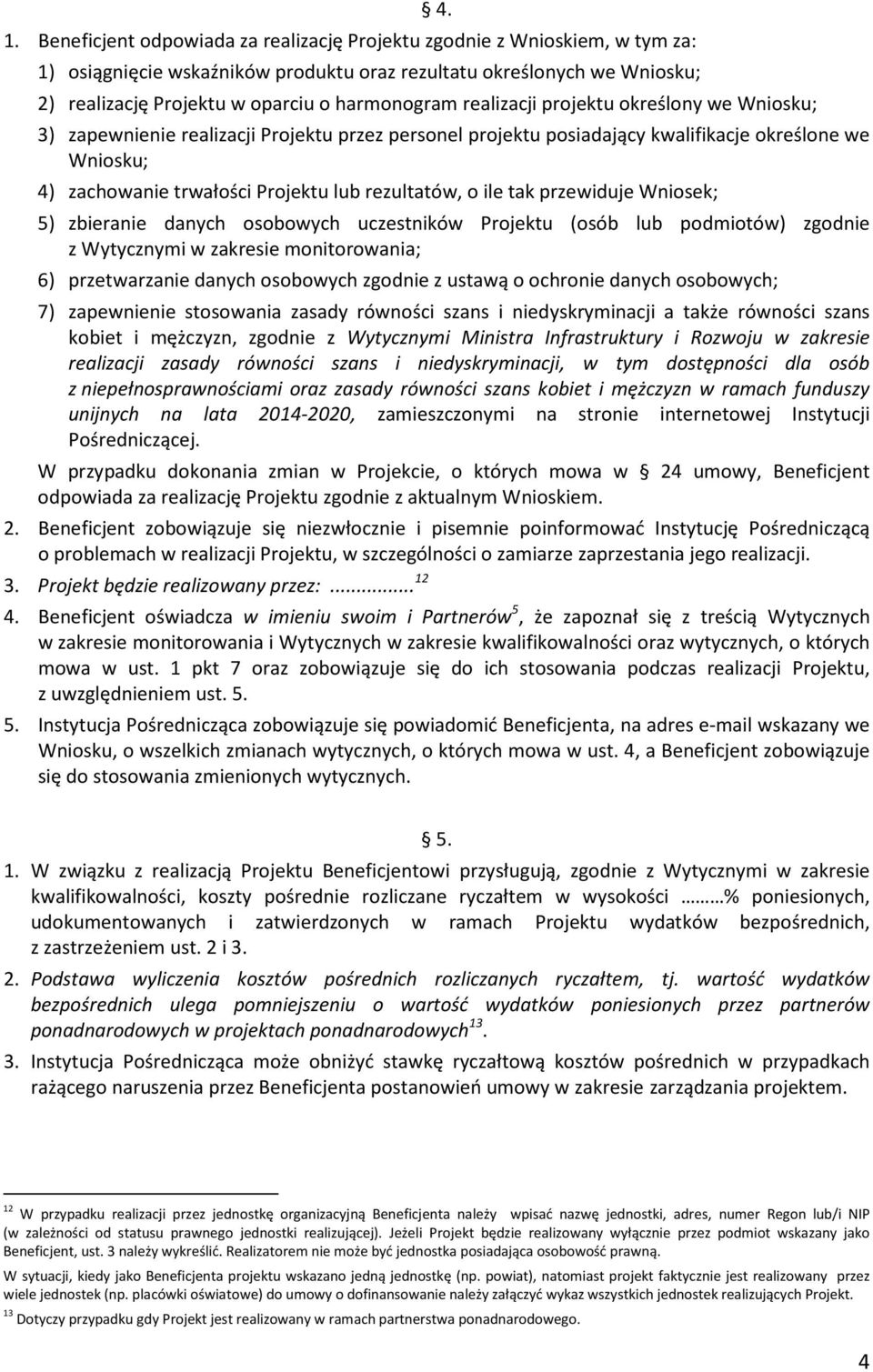 zachowanie trwałości Projektu lub rezultatów, o ile tak przewiduje Wniosek; 5) zbieranie danych osobowych uczestników Projektu (osób lub podmiotów) zgodnie z Wytycznymi w zakresie monitorowania; 6)