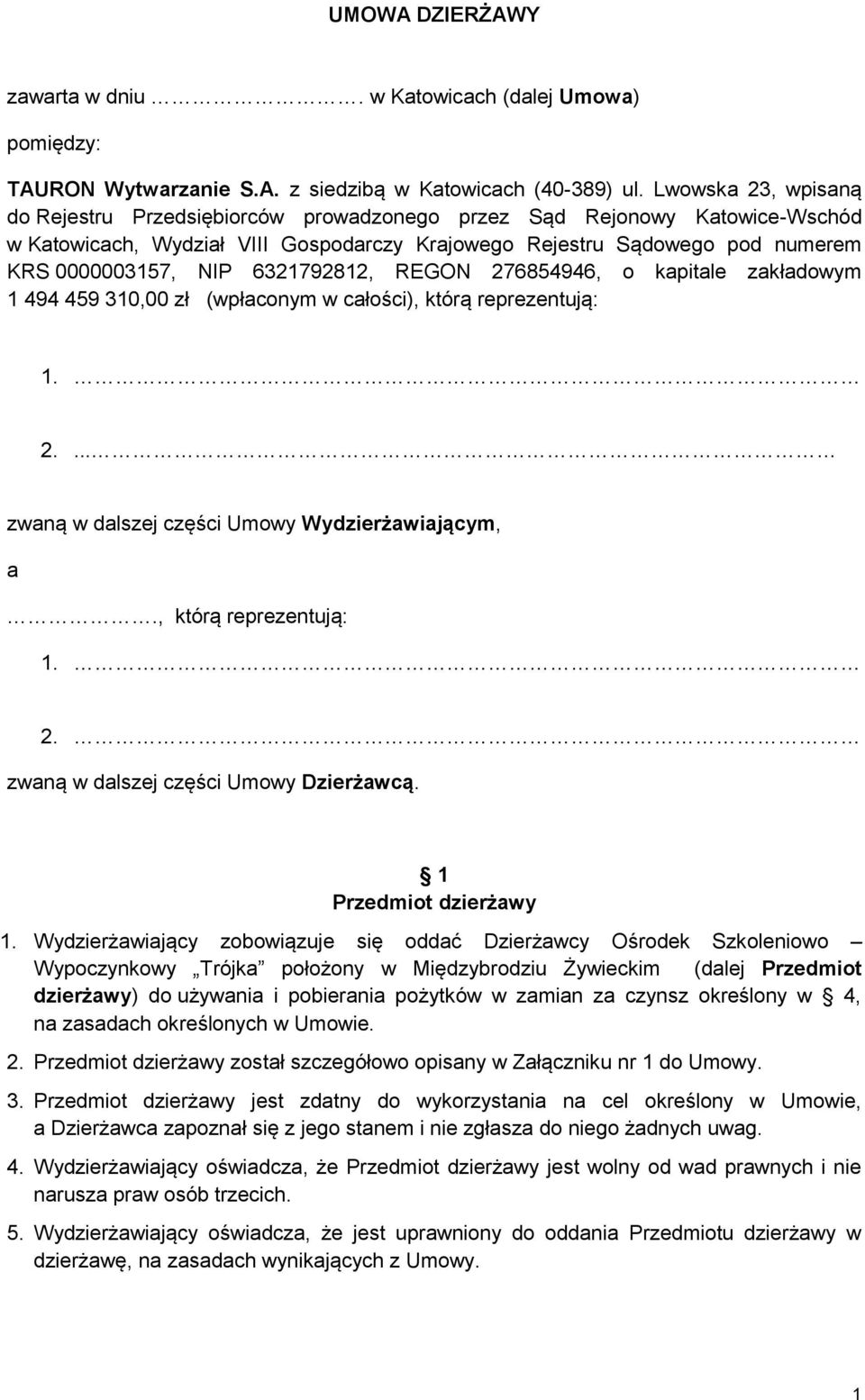 6321792812, REGON 276854946, o kapitale zakładowym 1 494 459 310,00 zł (wpłaconym w całości), którą reprezentują: 1. 2.... zwaną w dalszej części Umowy Wydzierżawiającym, a., którą reprezentują: 1. 2. zwaną w dalszej części Umowy Dzierżawcą.