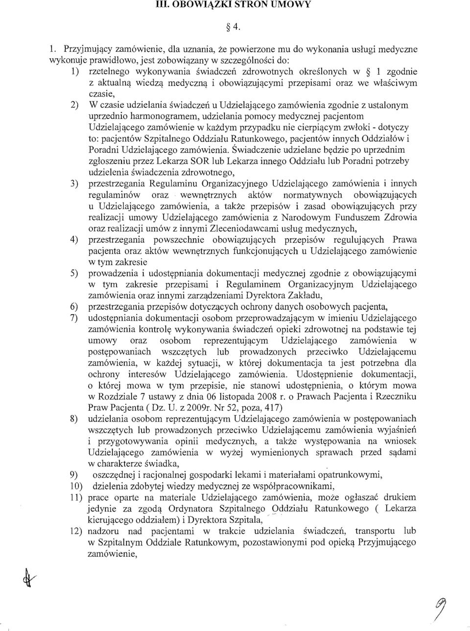 okreslonych w 1 zgodnie z aktualna wiedza medyczna i obowiazujacymi przepisami oraz we wlasciwym czasie, 2) W czasie udzielania swiadczen u Udzielajacego zam6wienia zgodnie z ustalonym uprzednio