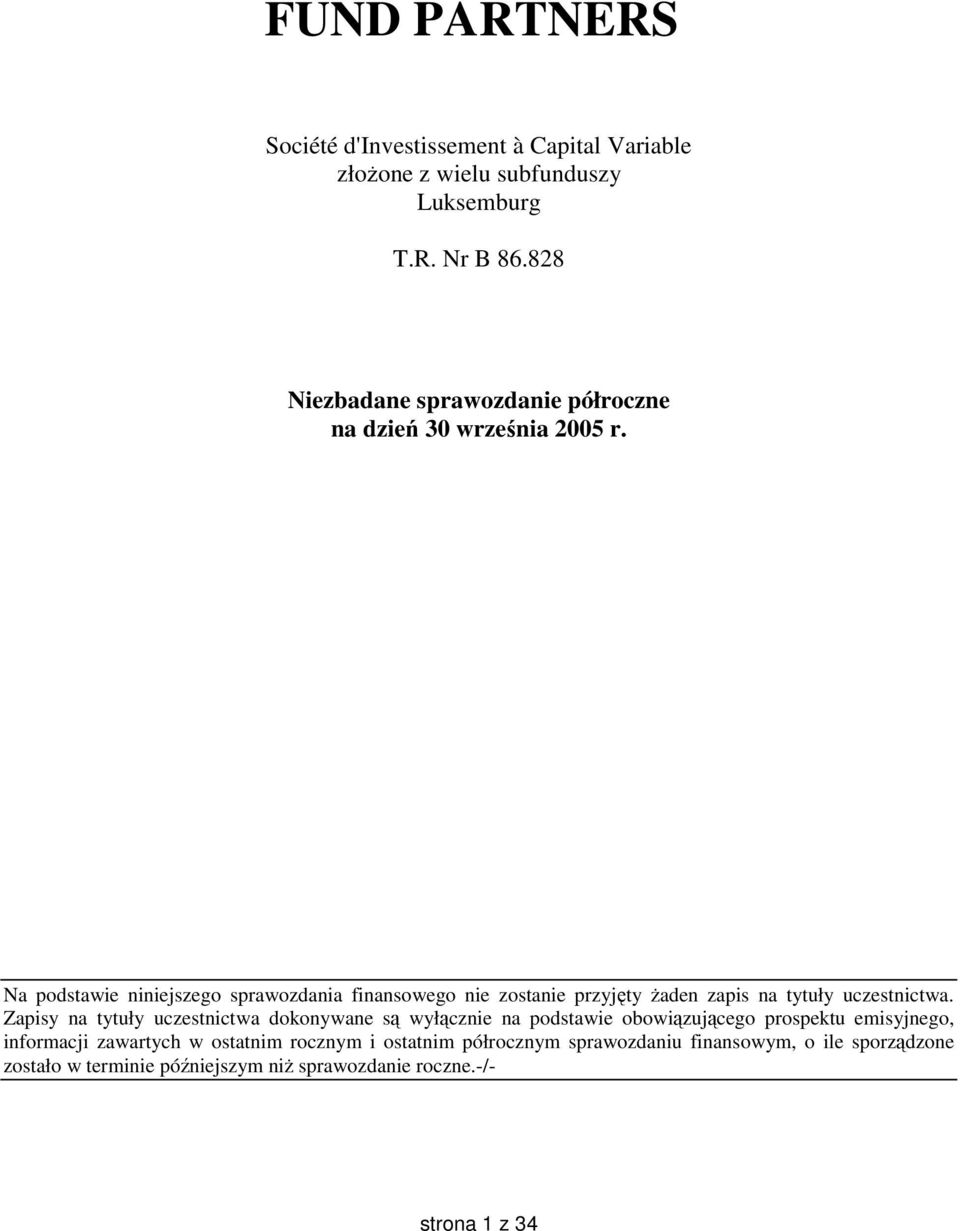 Na podstawie niniejszego sprawozdania finansowego nie zostanie przyjęty żaden zapis na tytuły uczestnictwa.