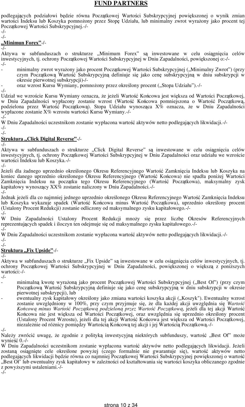 ochrony Początkowej Wartości Subskrypcyjnej w Dniu Zapadalności, powiększonej o: - minimalny zwrot wyrażony jako procent Początkowej Wartości Subskrypcyjnej ( Minimalny Zwrot ) (przy czym Początkową