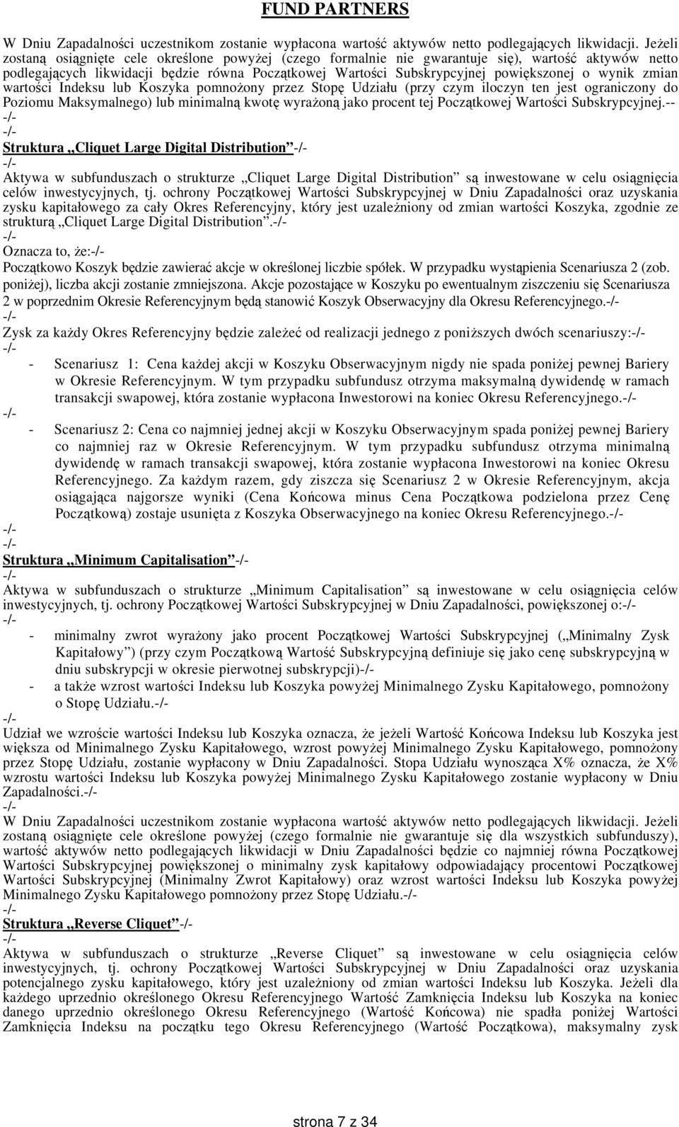 wynik zmian wartości Indeksu lub Koszyka pomnożony przez Stopę Udziału (przy czym iloczyn ten jest ograniczony do Poziomu Maksymalnego) lub minimalną kwotę wyrażoną jako procent tej Początkowej