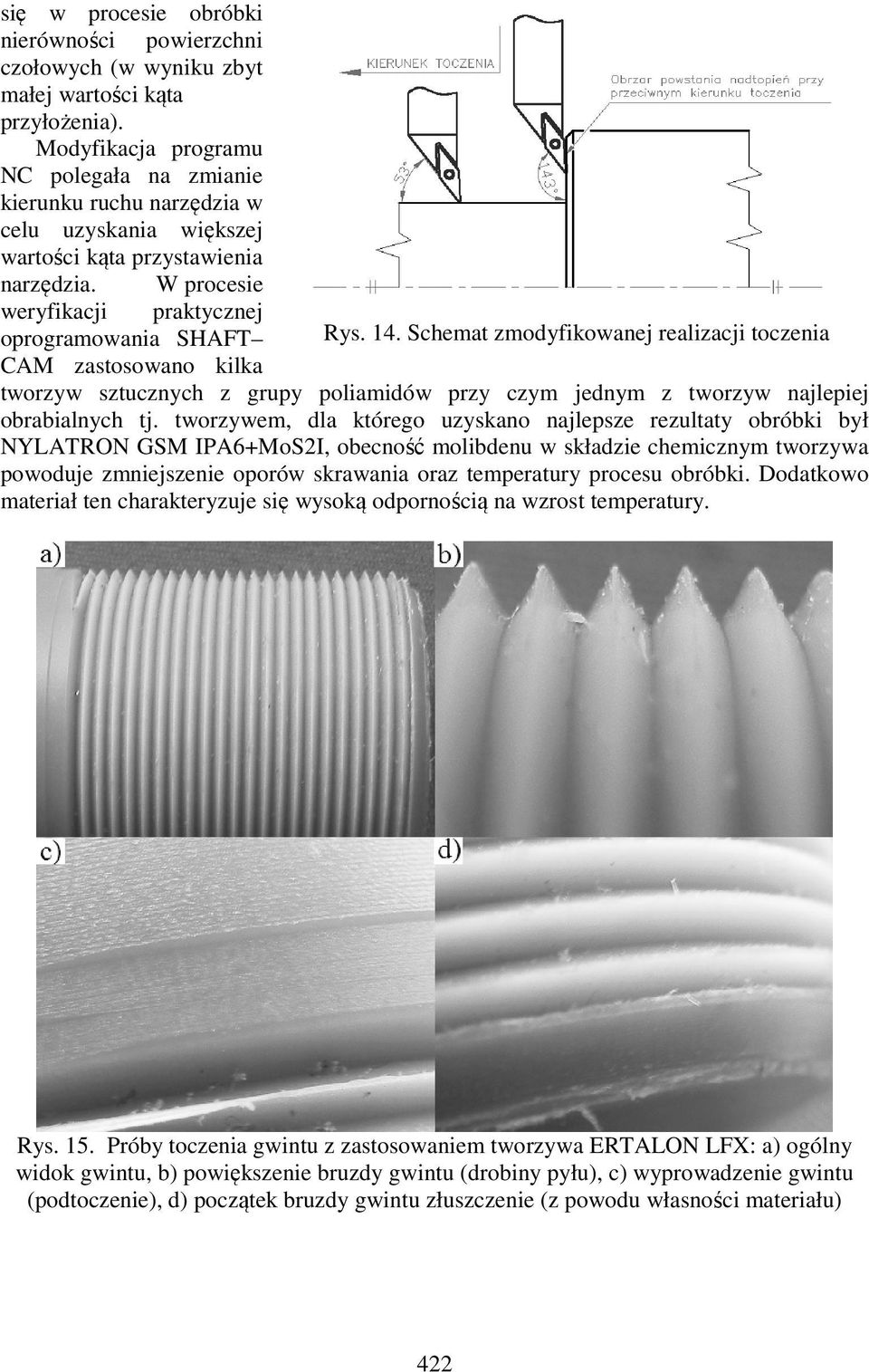 Schemat zmodyfikowanej realizacji toczenia CAM zastosowano kilka tworzyw sztucznych z grupy poliamidów przy czym jednym z tworzyw najlepiej obrabialnych tj.