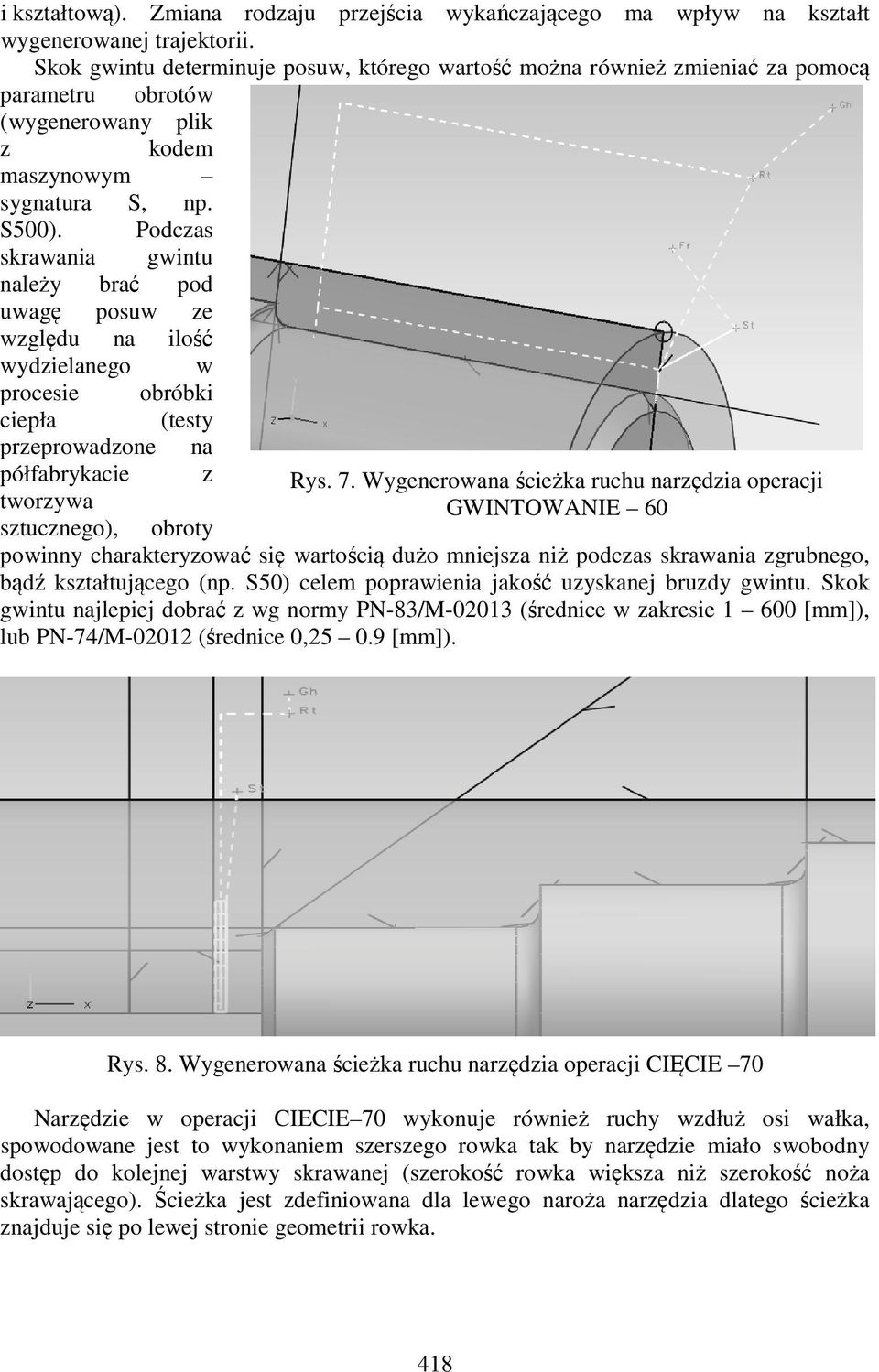 Podczas skrawania gwintu należy brać pod uwagę posuw ze względu na ilość wydzielanego w procesie obróbki ciepła (testy przeprowadzone na półfabrykacie z Rys. 7.