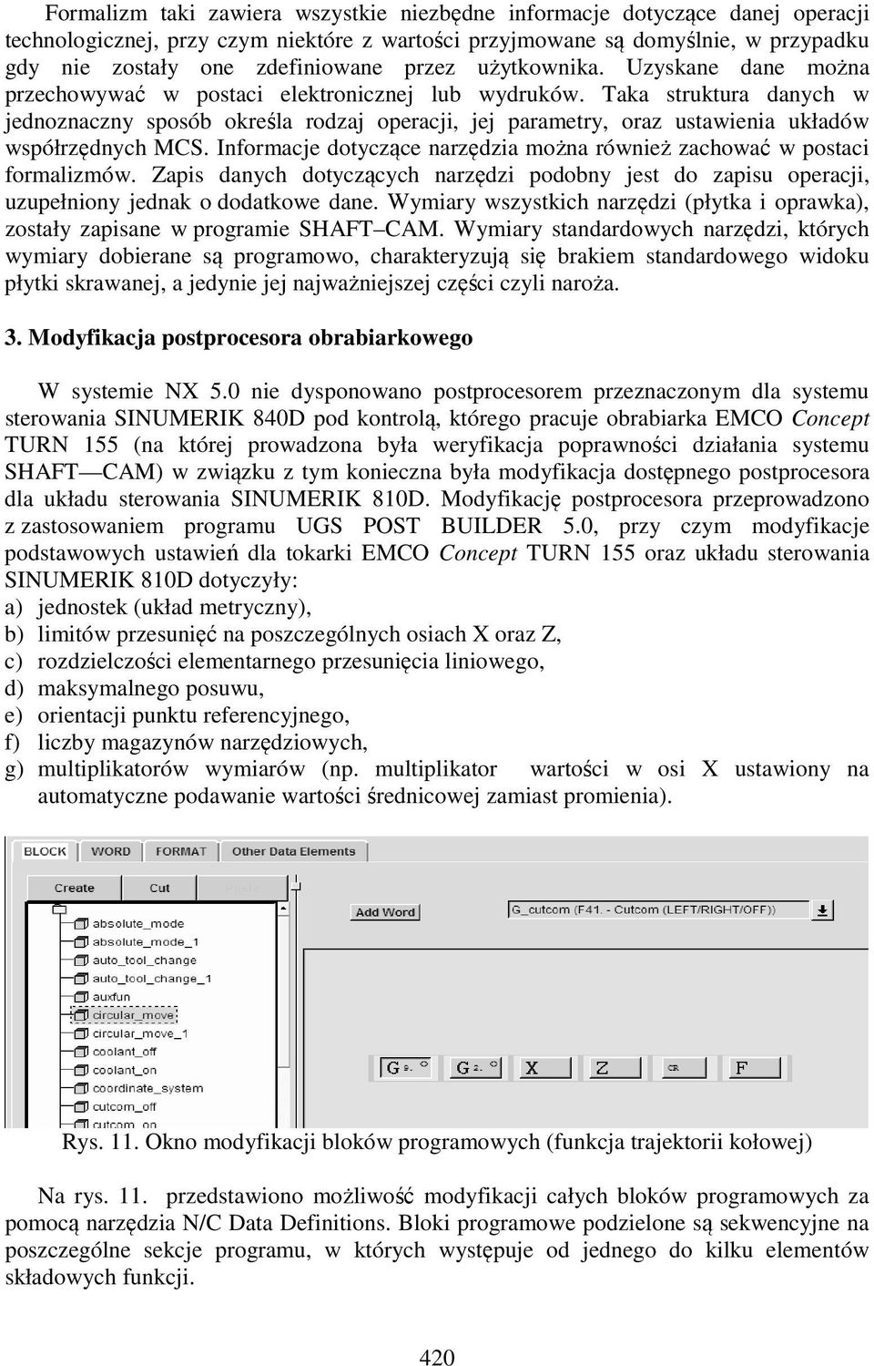 Taka struktura danych w jednoznaczny sposób określa rodzaj operacji, jej parametry, oraz ustawienia układów współrzędnych MCS.