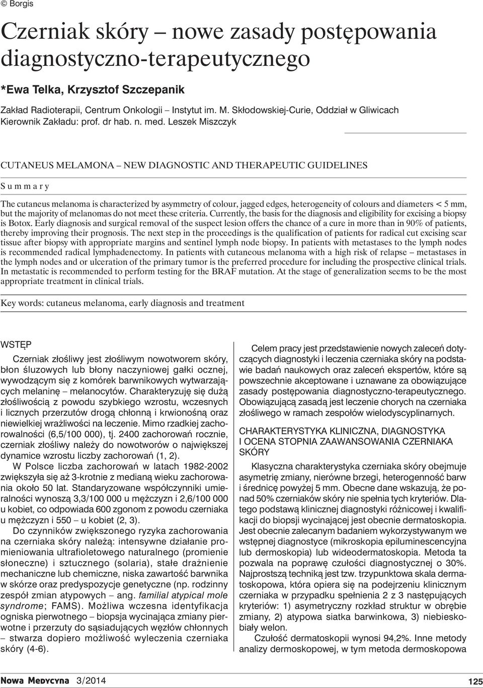 Leszek Miszczyk Cutaneus melamona new diagnostic and therapeutic guidelines Summary The cutaneus melanoma is characterized by asymmetry of colour, jagged edges, heterogeneity of colours and diameters