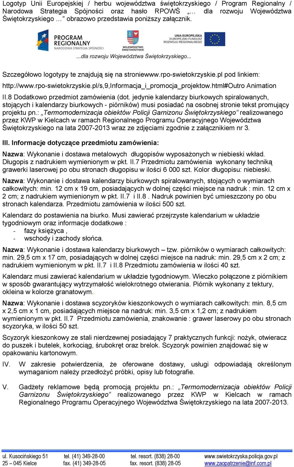 8 Dodatkowo przedmiot zamówienia (dot. jedynie kalendarzy biurkowych spiralowanych, stojących i kalendarzy biurkowych - piórników) musi posiadać na osobnej stronie tekst promujący projektu pn.