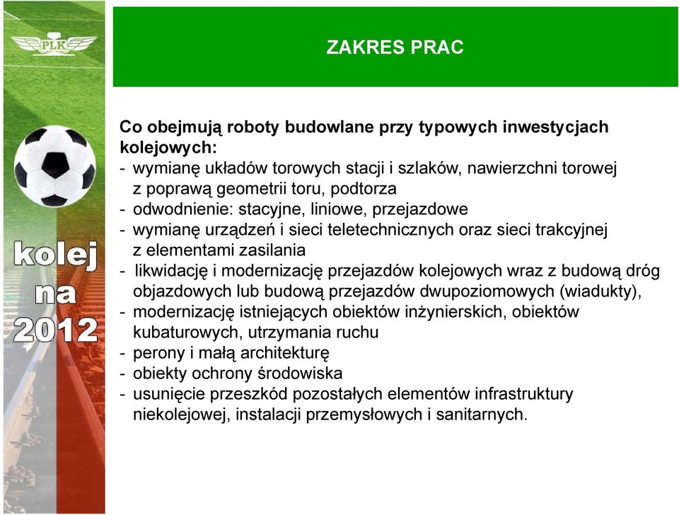 przejazdów kolejowych wraz z budową dróg objazdowych lub budową przejazdów dwupoziomowych (wiadukty), - modernizację istniejących obiektów inżynierskich, obiektów kubaturowych,