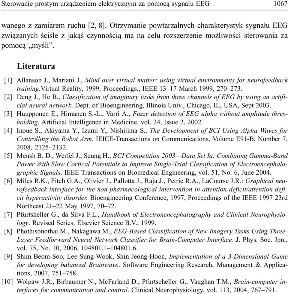 , Mind over virtual matter: using virtual environments for neurofeedback training.virtual Reality, 1999. Proceedings., IEEE 13 17 March 1999, 270 273. [2] Deng J., He B.