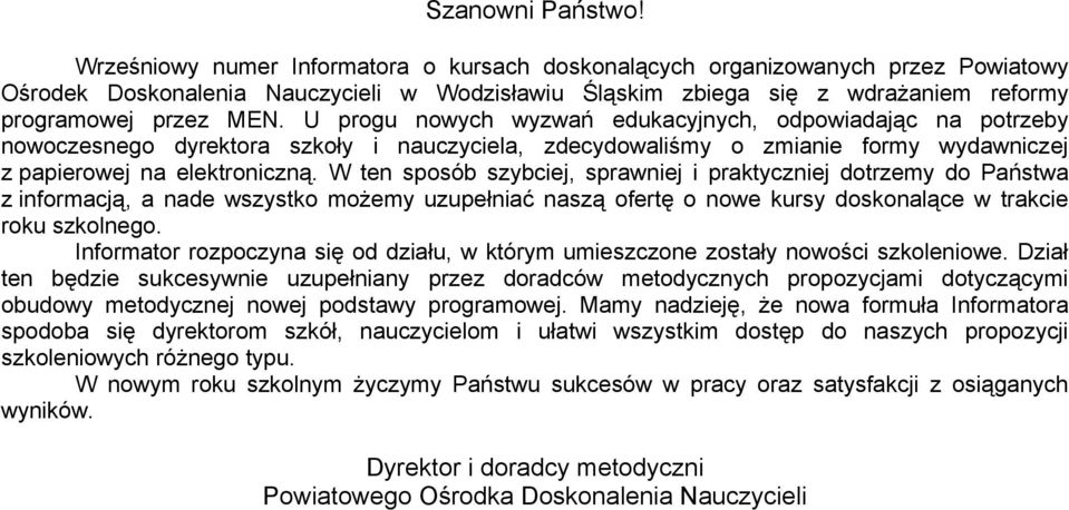 U progu nowych wyzwań edukacyjnych, odpowiadając na potrzeby nowoczesnego dyrektora szkoły i nauczyciela, zdecydowaliśmy o zmianie formy wydawniczej z papierowej na elektroniczną.