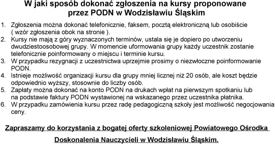 Kursy nie mają z góry wyznaczonych terminów, ustala się je dopiero po utworzeniu dwudziestoosobowej grupy.