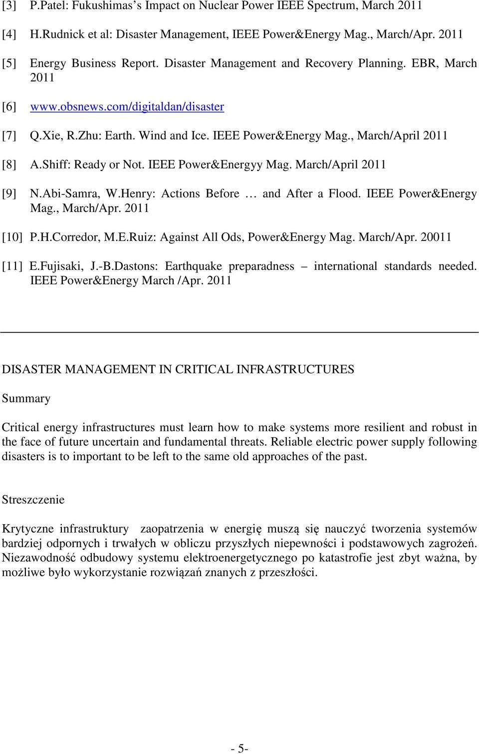 Shiff: Ready or Not. IEEE Power&Energyy Mag. March/April 2011 [9] N.Abi-Samra, W.Henry: Actions Before and After a Flood. IEEE Power&Energy Mag., March/Apr. 2011 [10] P.H.Corredor, M.E.Ruiz: Against All Ods, Power&Energy Mag.