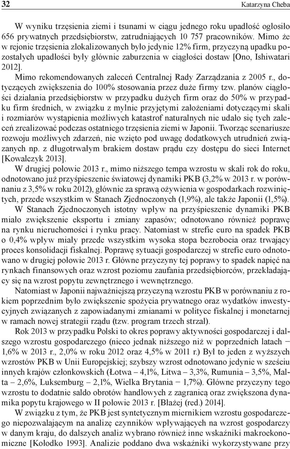 Mimo rekomendowanych zaleceń Centralnej Rady Zarządzania z 2005 r., dotyczących zwiększenia do 100% stosowania przez duże firmy tzw.