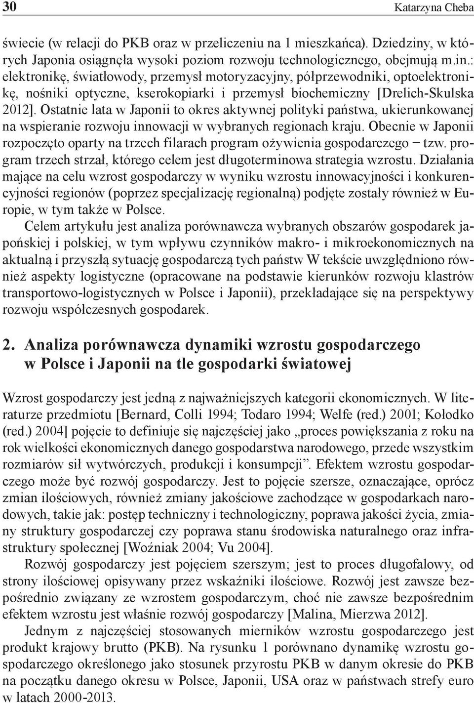 : elektronikę, światłowody, przemysł motoryzacyjny, półprzewodniki, optoelektronikę, nośniki optyczne, kserokopiarki i przemysł biochemiczny [Drelich-Skulska 2012].