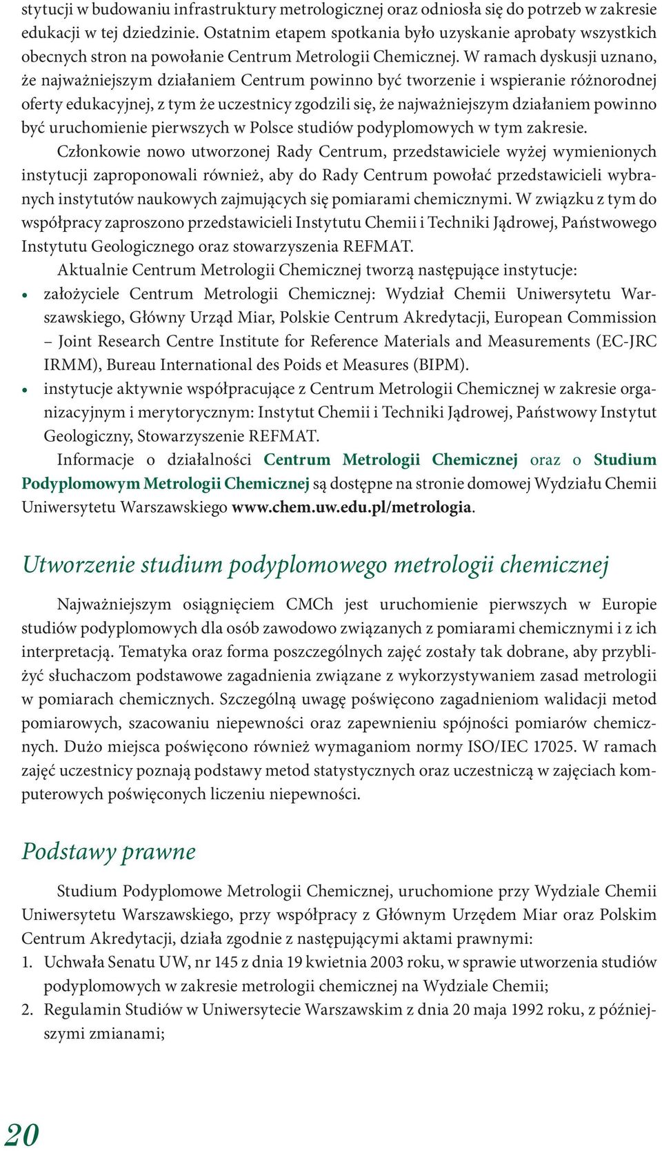 W ramach dyskusji uznano, że najważniejszym działaniem Centrum powinno być tworzenie i wspieranie różnorodnej oferty edukacyjnej, z tym że uczestnicy zgodzili się, że najważniejszym działaniem