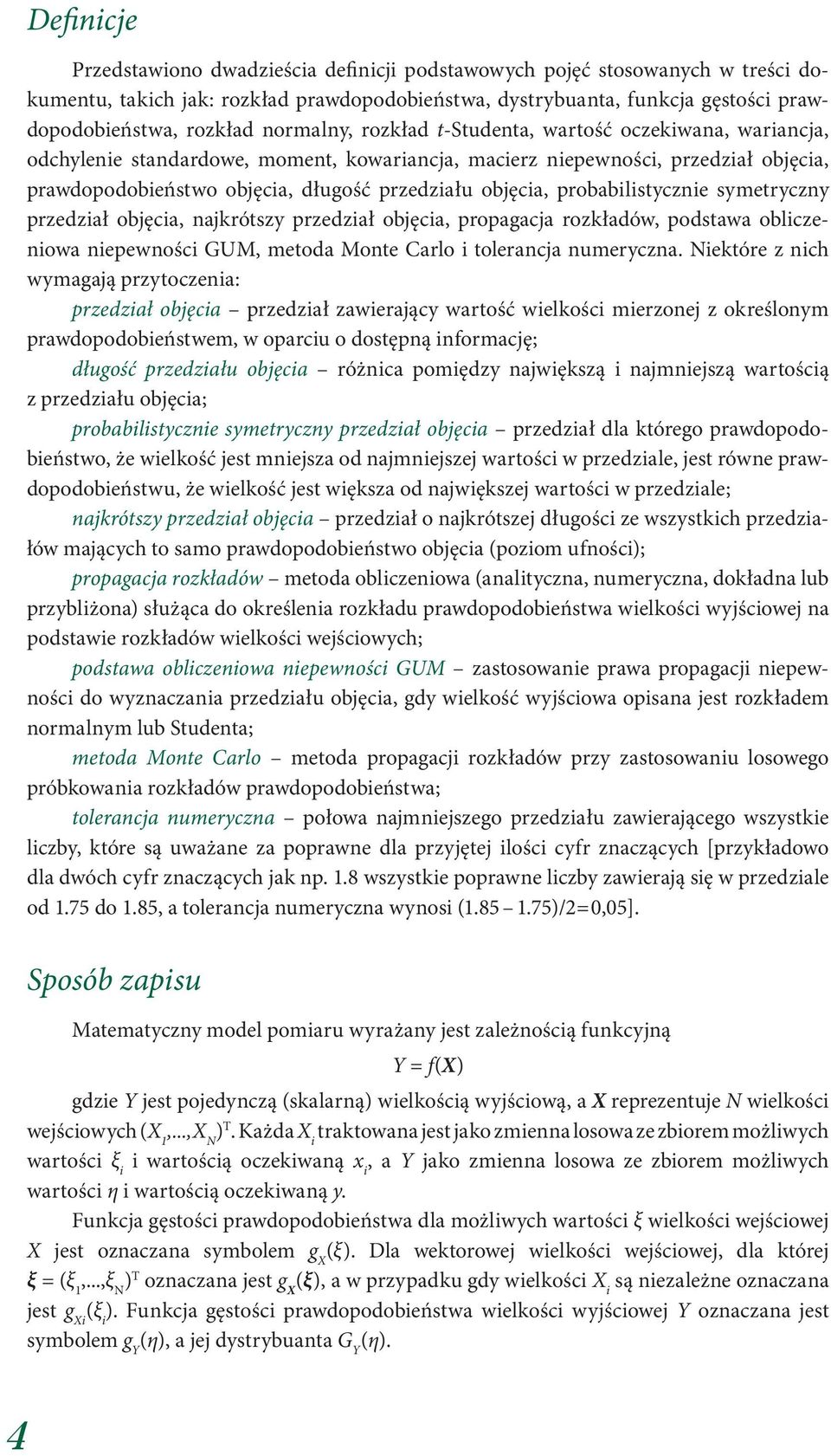 objęcia, probabilistycznie symetryczny przedział objęcia, najkrótszy przedział objęcia, propagacja rozkładów, podstawa obliczeniowa niepewności GUM, metoda Monte Carlo i tolerancja numeryczna.