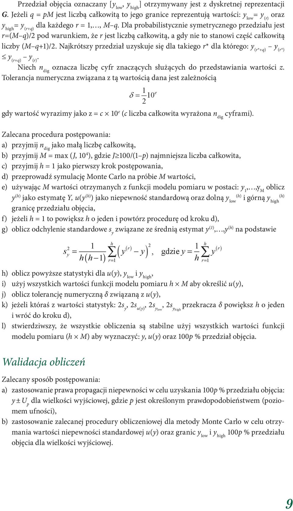 Dla probabilistycznie symetrycznego przedziału jest r=(m q)/2 pod warunkiem, że r jest liczbą całkowitą, a gdy nie to stanowi część całkowitą liczby (M q+1)/2.