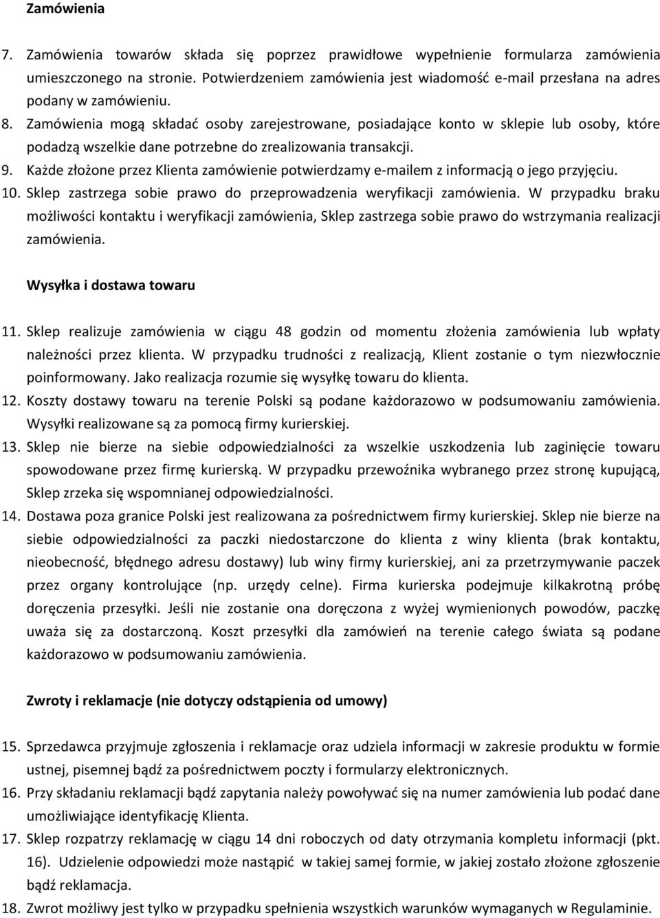 Zamówienia mogą składać osoby zarejestrowane, posiadające konto w sklepie lub osoby, które podadzą wszelkie dane potrzebne do zrealizowania transakcji. 9.