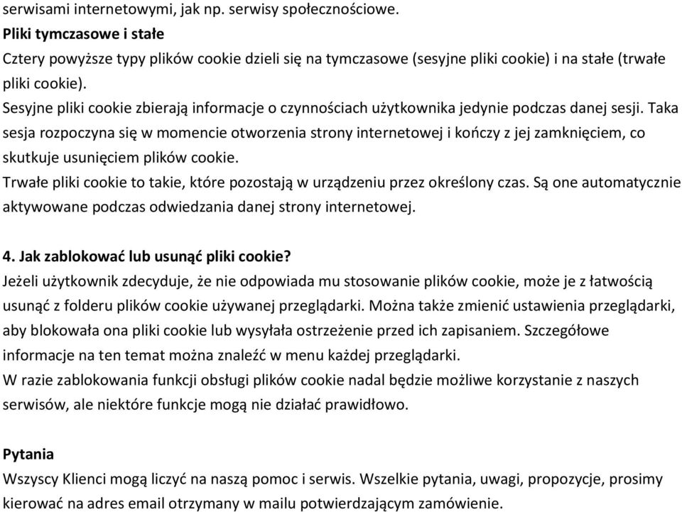 Taka sesja rozpoczyna się w momencie otworzenia strony internetowej i kończy z jej zamknięciem, co skutkuje usunięciem plików cookie.