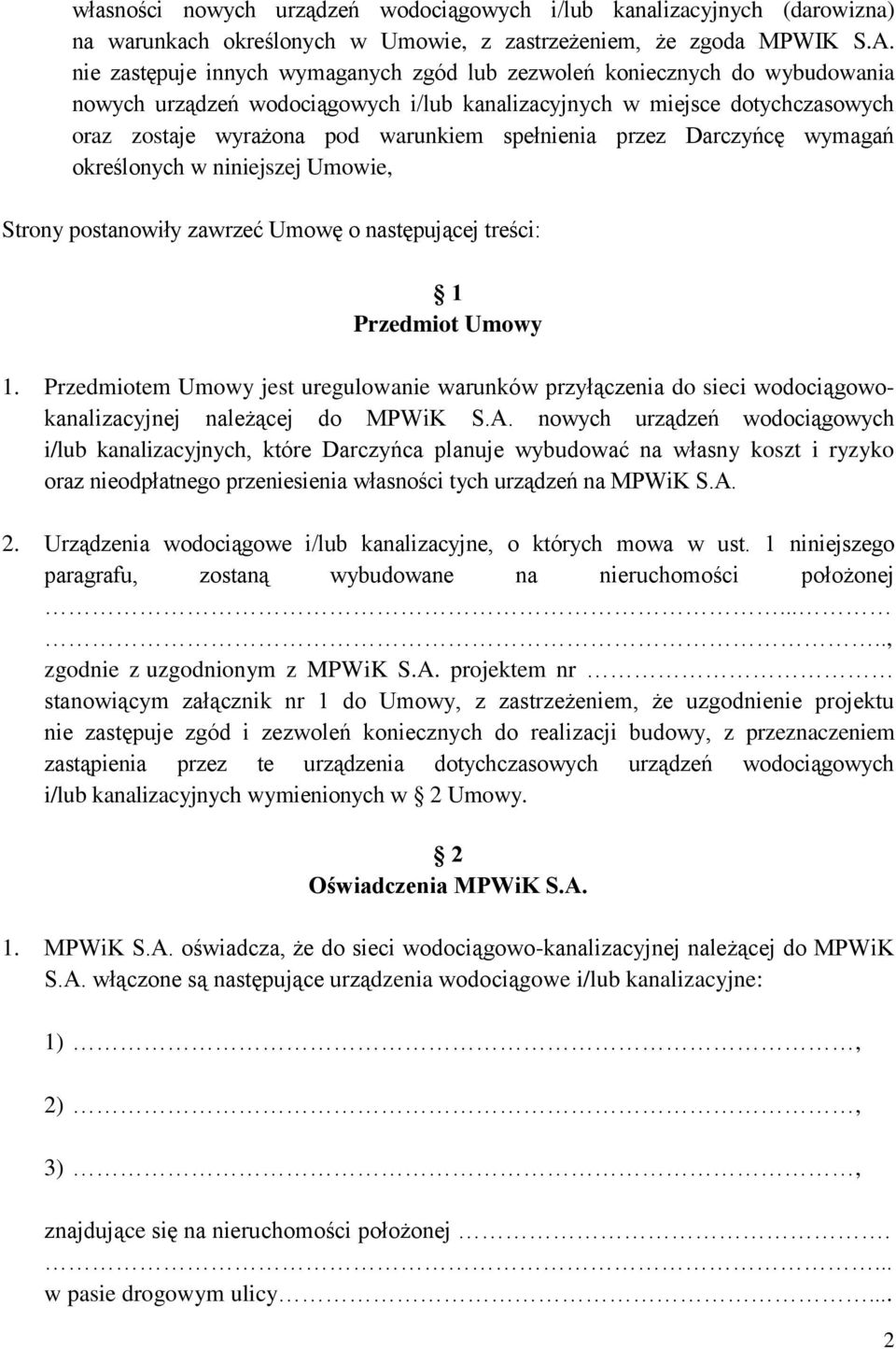 spełnienia przez Darczyńcę wymagań określonych w niniejszej Umowie, Strony postanowiły zawrzeć Umowę o następującej treści: 1 Przedmiot Umowy 1.