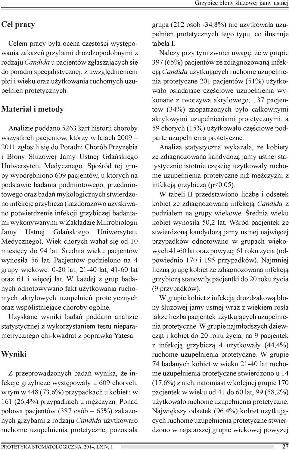 Materiał i metody Analizie poddano 5263 kart historii choroby wszystkich pacjentów, którzy w latach 2009 2011 zgłosili się do Poradni Chorób Przyzębia i Błony Śluzowej Jamy Ustnej Gdańskiego