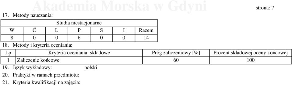 Metody i kryteria oceniania: Lp Kryteria oceniania: składowe Próg zaliczeniowy [%]