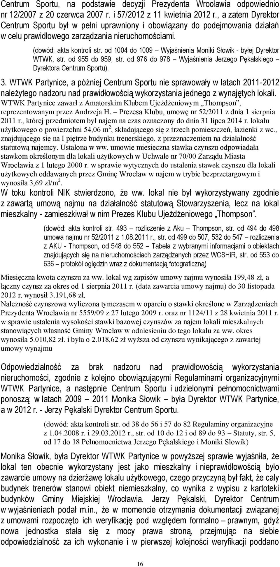 od 1004 do 1009 Wyjaśnienia Moniki Słowik - byłej Dyrektor WTWK, str. od 955 do 959, str. od 976 do 978 Wyjaśnienia Jerzego Pękalskiego Dyrektora Centrum Sportu). 3.