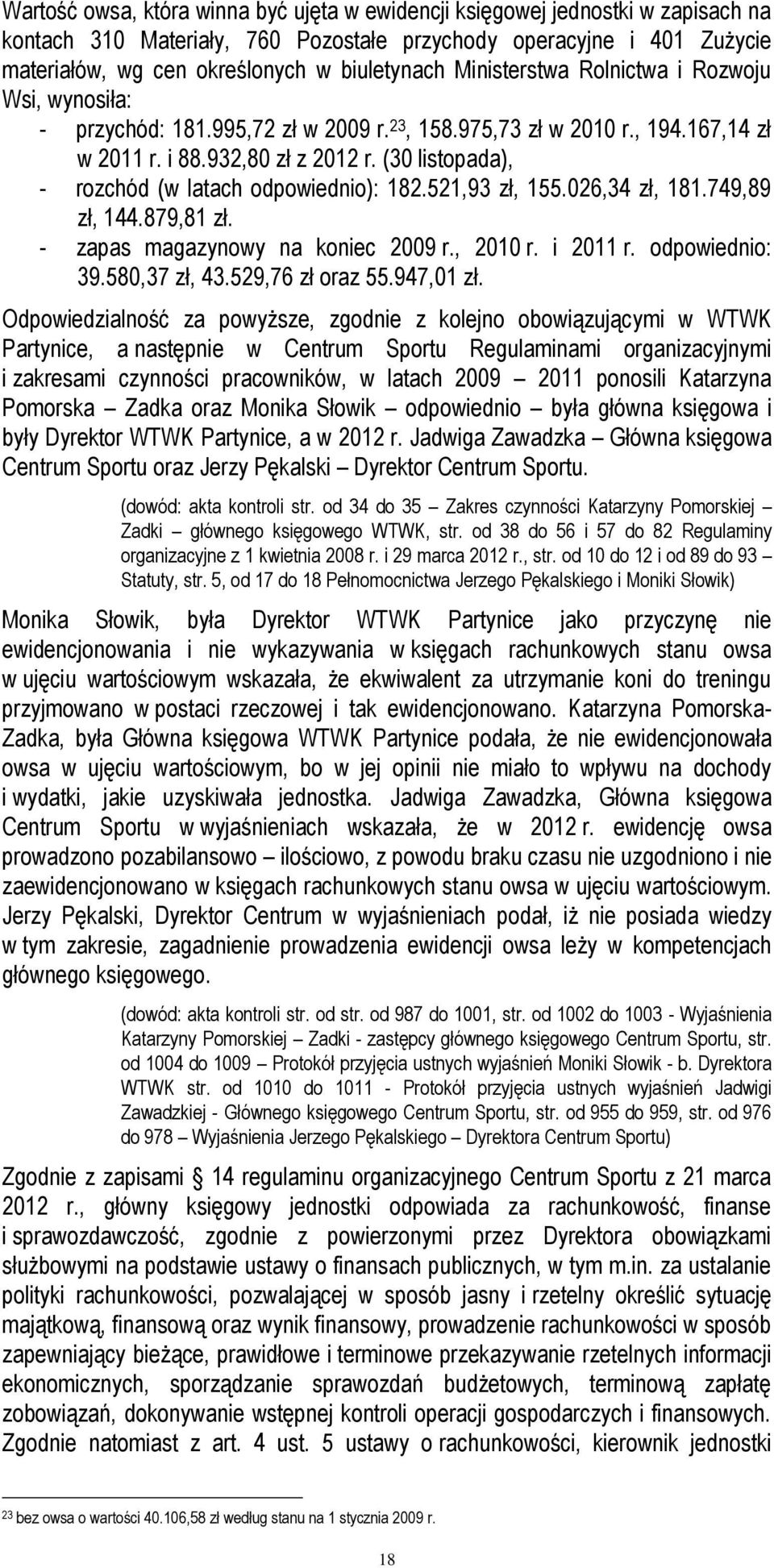 (30 listopada), - rozchód (w latach odpowiednio): 182.521,93 zł, 155.026,34 zł, 181.749,89 zł, 144.879,81 zł. - zapas magazynowy na koniec 2009 r., 2010 r. i 2011 r. odpowiednio: 39.580,37 zł, 43.