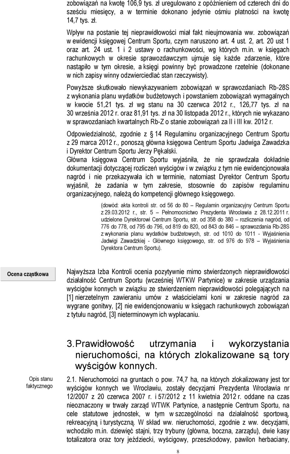 w księgach rachunkowych w okresie sprawozdawczym ujmuje się każde zdarzenie, które nastąpiło w tym okresie, a księgi powinny być prowadzone rzetelnie (dokonane w nich zapisy winny odzwierciedlać stan