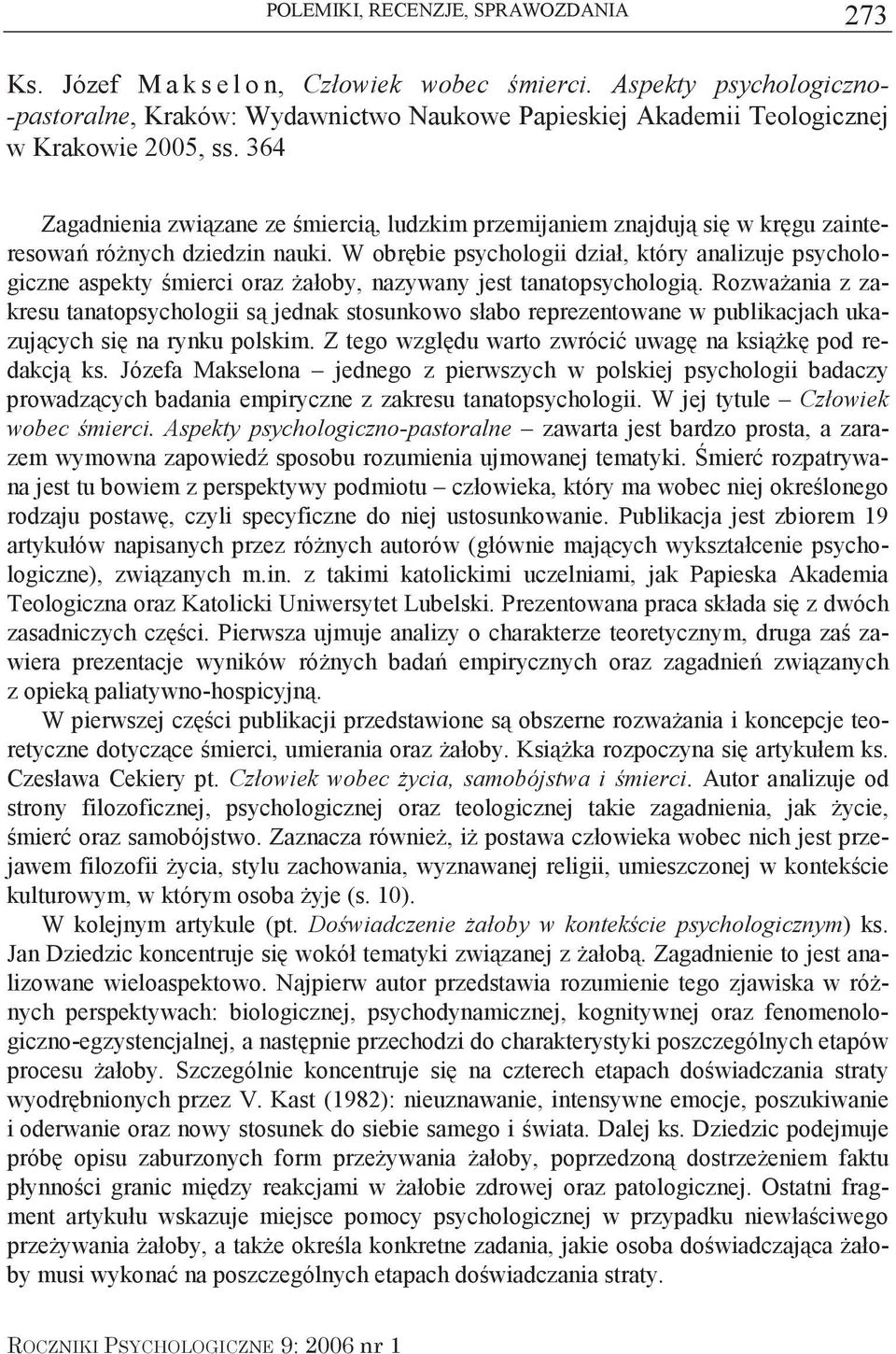 W obrbie psychologii dział, który analizuje psychologiczne aspekty mierci oraz ałoby, nazywany jest tanatopsychologi.