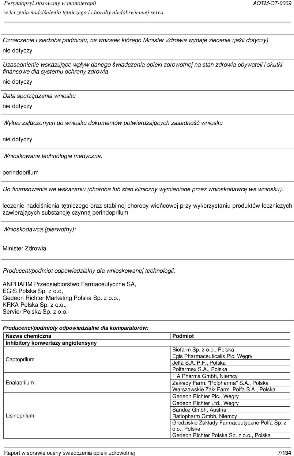 Wnioskowana technologia medyczna: perindoprilum Do finansowania we wskazaniu (choroba lub stan kliniczny wymienione przez wnioskodawcę we wniosku): leczenie nadciśnienia tętniczego oraz stabilnej