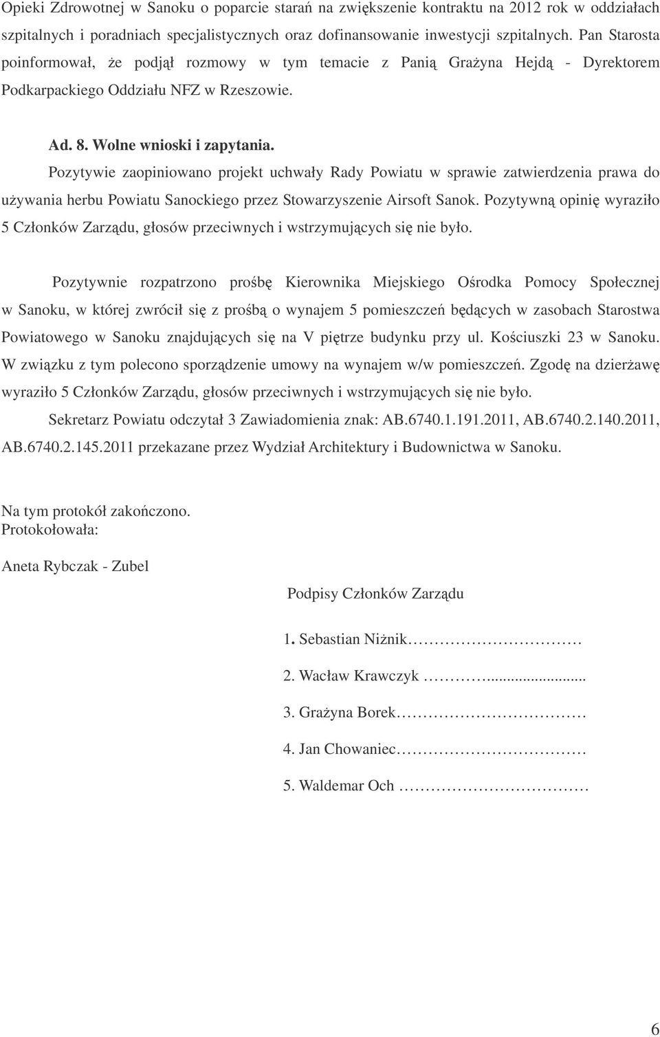 Pozytywie zaopiniowano projekt uchwały Rady Powiatu w sprawie zatwierdzenia prawa do uywania herbu Powiatu Sanockiego przez Stowarzyszenie Airsoft Sanok.