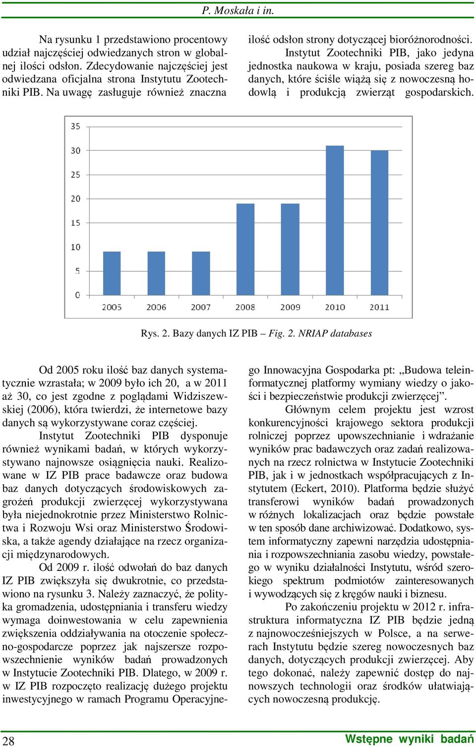 Instytut Zootechniki PIB, jako jedyna jednostka naukowa w kraju, posiada szereg baz danych, które ściśle wiążą się z nowoczesną hodowlą i produkcją zwierząt gospodarskich. Rys. 2.