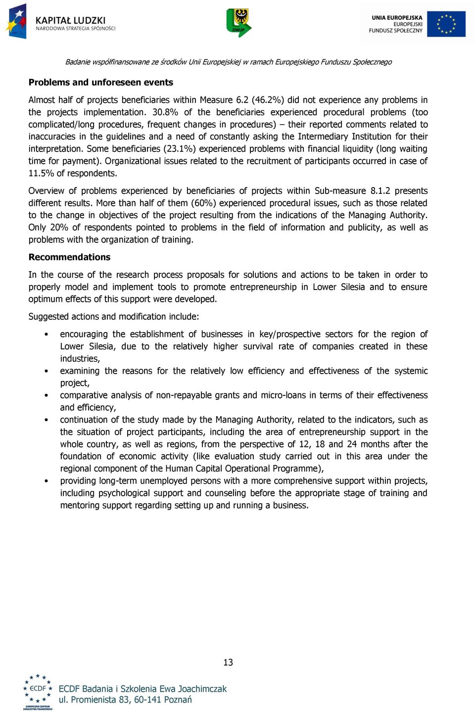 of constantly asking the Intermediary Institution for their interpretation. Some beneficiaries (23.1%) experienced problems with financial liquidity (long waiting time for payment).