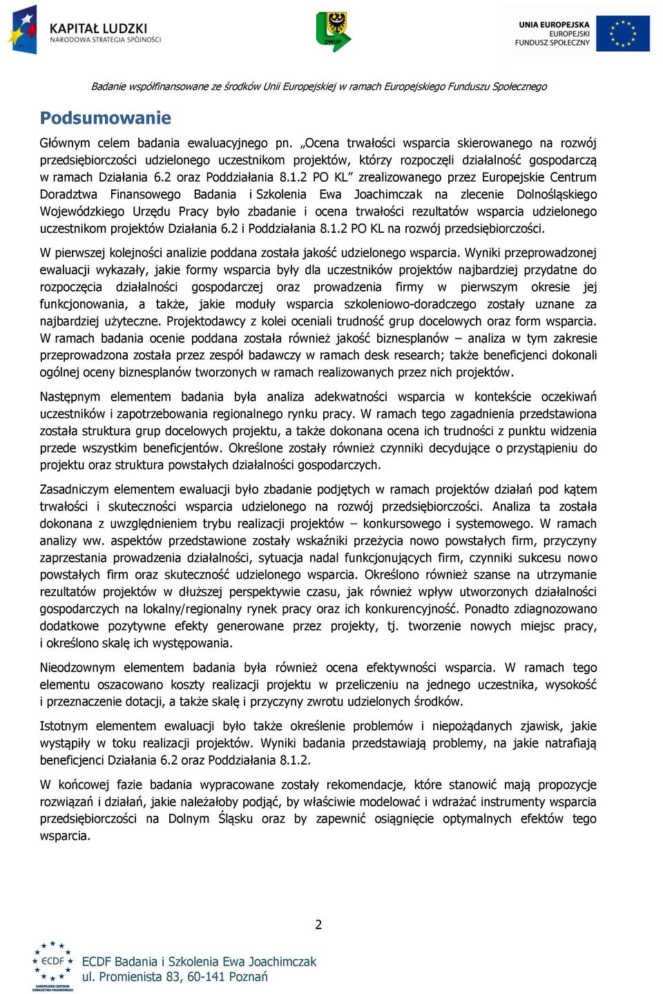 2 PO KL zrealizowanego przez Europejskie Centrum Doradztwa Finansowego Badania i Szkolenia Ewa Joachimczak na zlecenie Dolnośląskiego Wojewódzkiego Urzędu Pracy było zbadanie i ocena trwałości