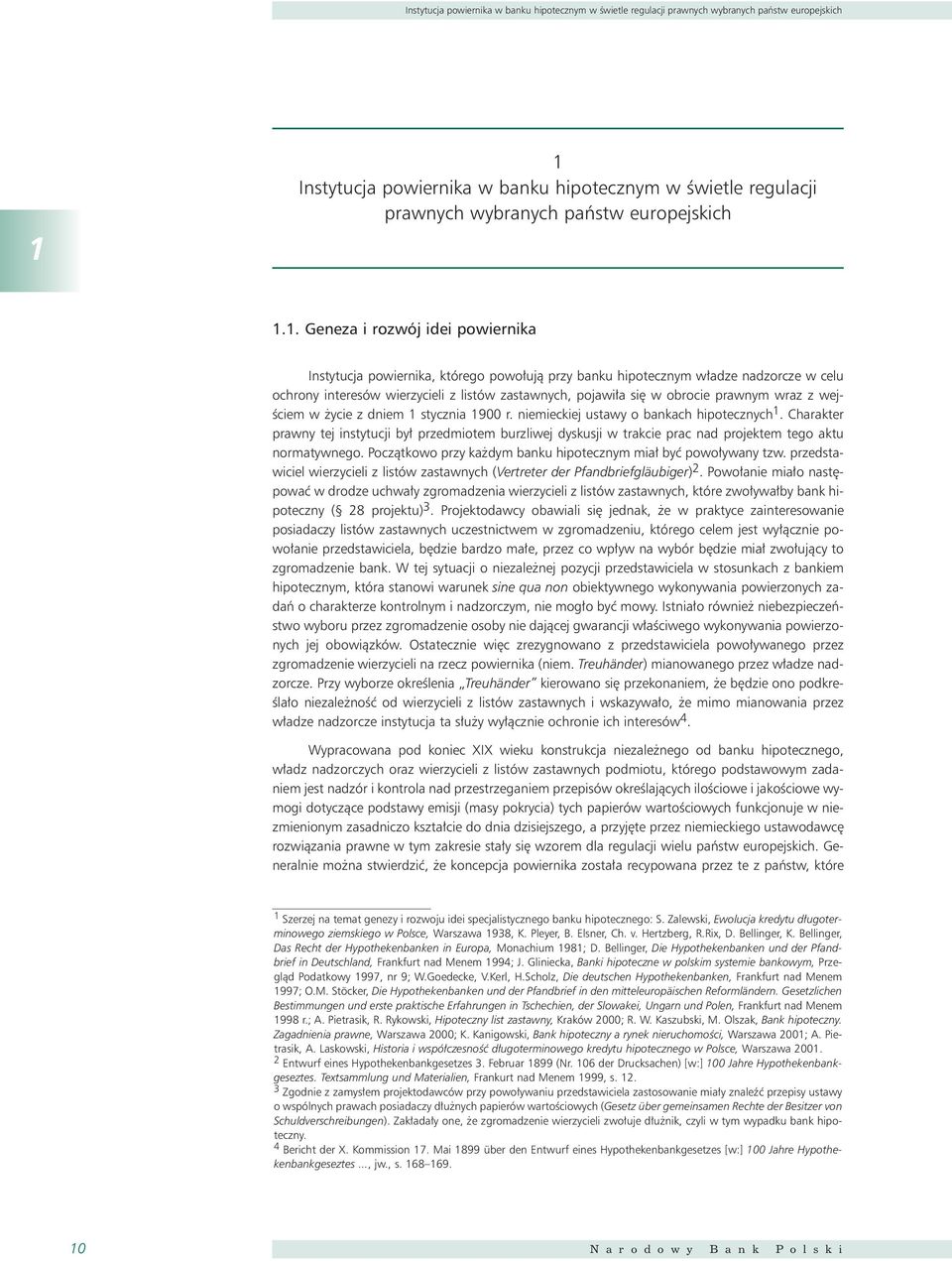 1. Geneza i rozwój idei powiernika Instytucja powiernika, którego powo ujà przy banku hipotecznym w adze nadzorcze w celu ochrony interesów wierzycieli z listów zastawnych, pojawi a si w obrocie