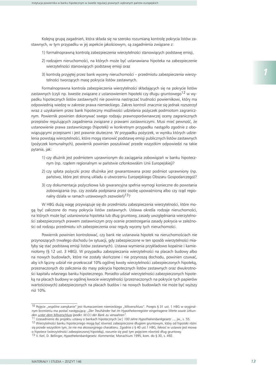 byç ustanawiana hipoteka na zabezpieczenie wierzytelnoêci stanowiàcych podstaw emisji oraz 3) kontrolà przyj tej przez bank wyceny nieruchomoêci przedmiotu zabezpieczenia wierzytelnoêci tworzàcych