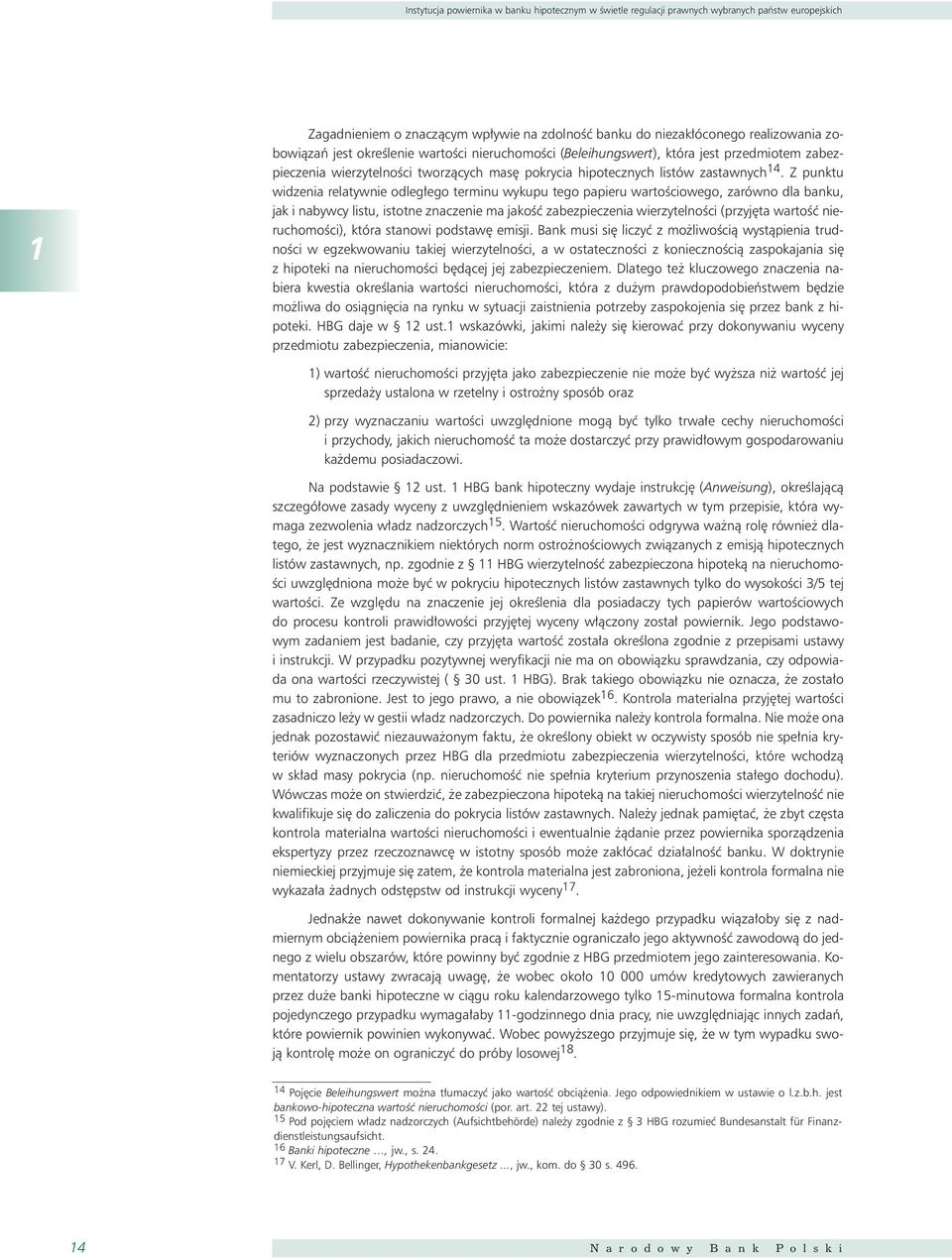 Z punktu widzenia relatywnie odleg ego terminu wykupu tego papieru wartoêciowego, zarówno dla banku, jak i nabywcy listu, istotne znaczenie ma jakoêç zabezpieczenia wierzytelnoêci (przyj ta wartoêç