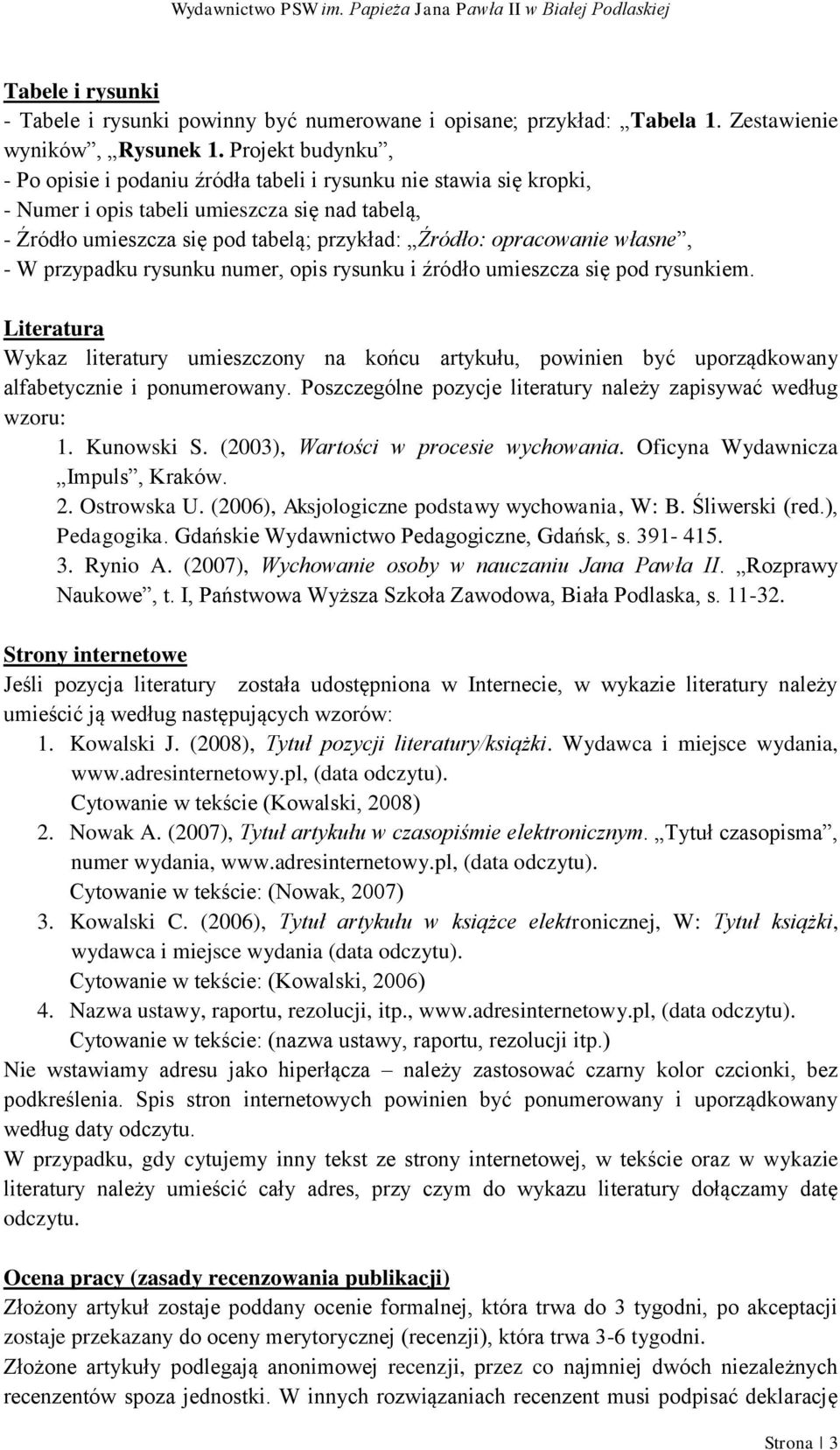 własne, - W przypadku rysunku numer, opis rysunku i źródło umieszcza się pod rysunkiem.