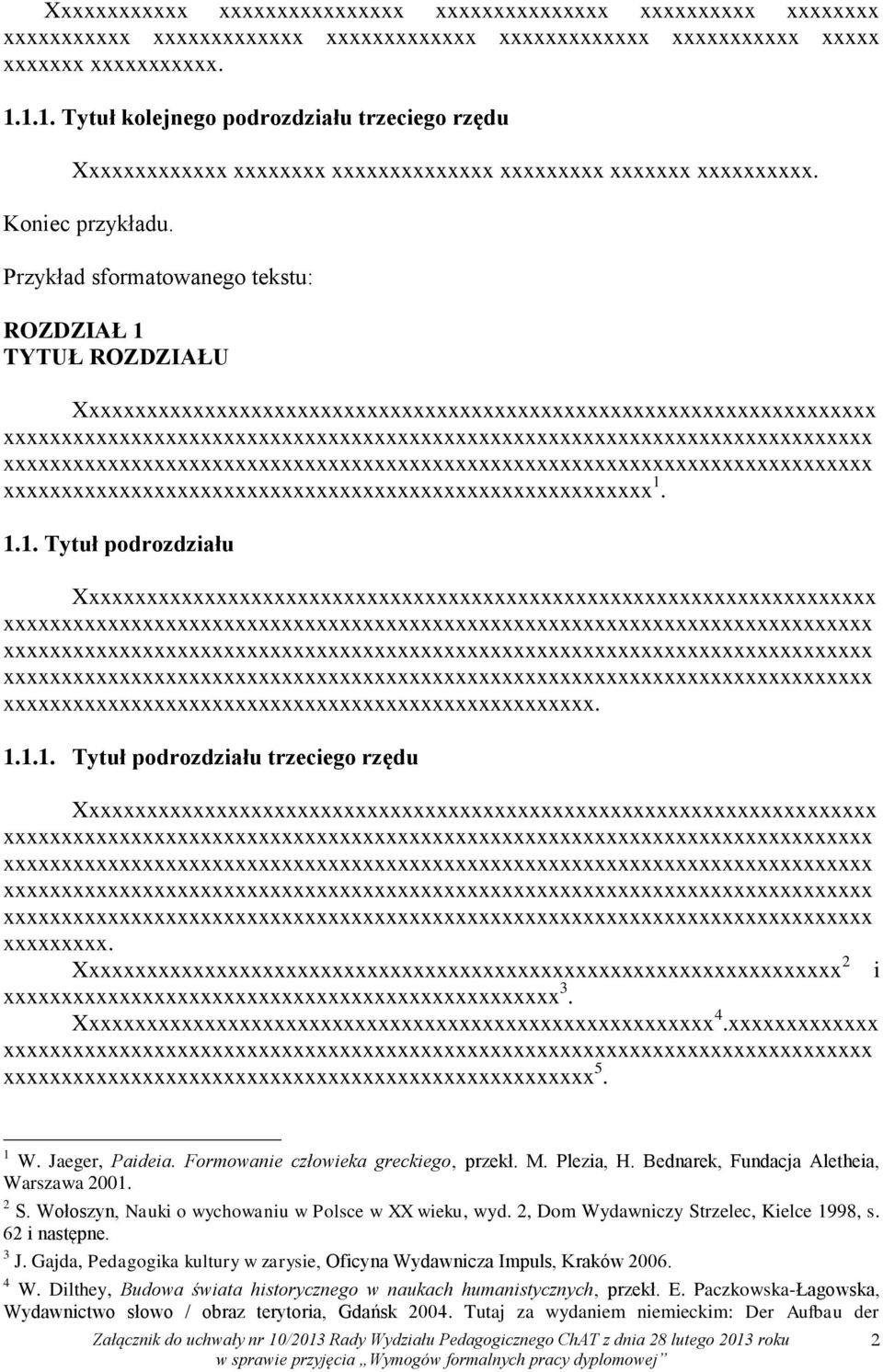 Przykład sformatowanego tekstu: ROZDZIAŁ 1 TYTUŁ ROZDZIAŁU xxxxxxxxxxxxxxxxxxxxxxxxxxxxxxxxxxxxxxxxxxxxxxxxxxxxxxxx 1. 1.1. Tytuł podrozdziału xxxxxxxxxxxxxxxxxxxxxxxxxxxxxxxxxxxxxxxxxxxxxxxxxxx. 1.1.1. Tytuł podrozdziału trzeciego rzędu xxxxxxxxx.