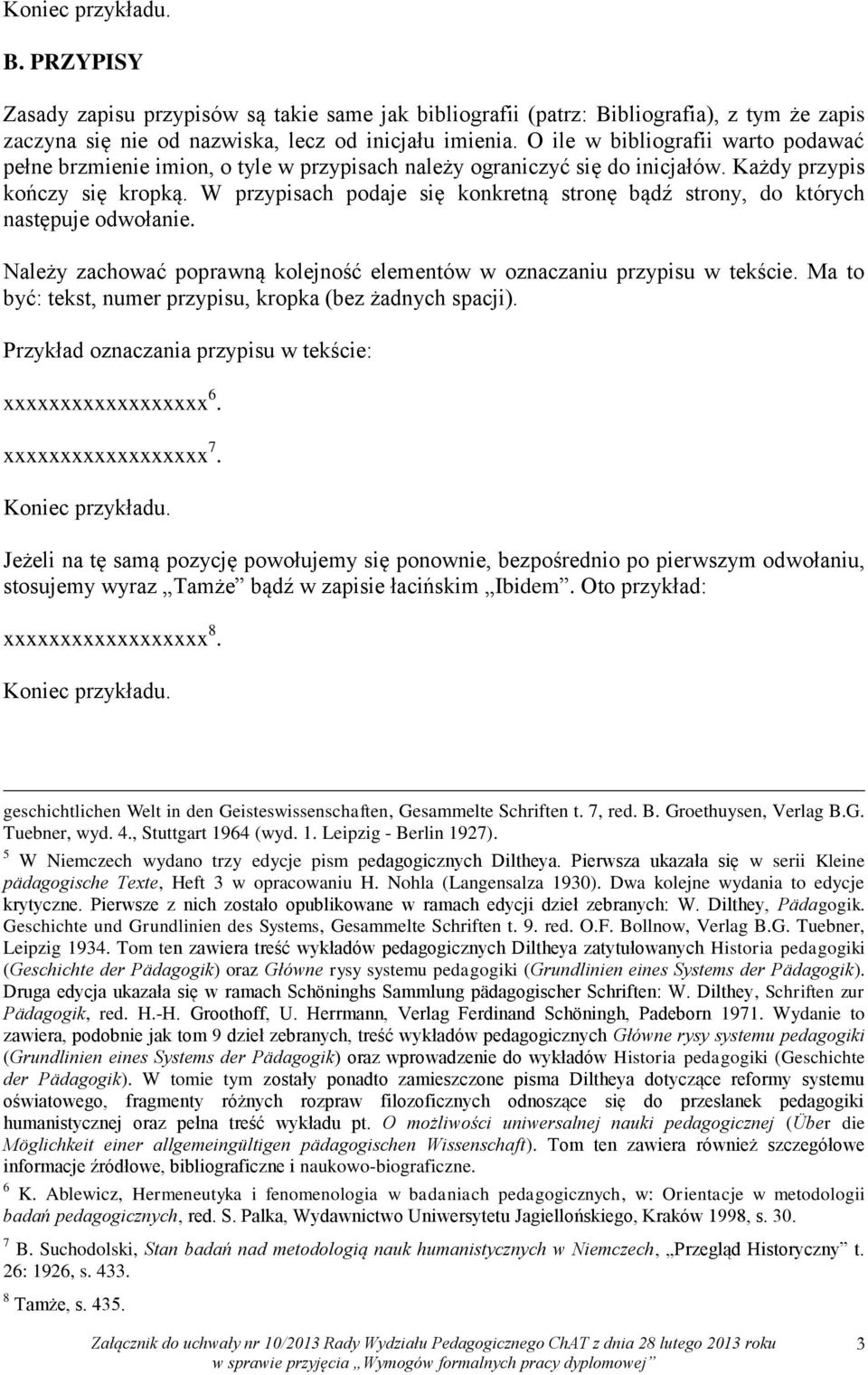 W przypisach podaje się konkretną stronę bądź strony, do których następuje odwołanie. Należy zachować poprawną kolejność elementów w oznaczaniu przypisu w tekście.