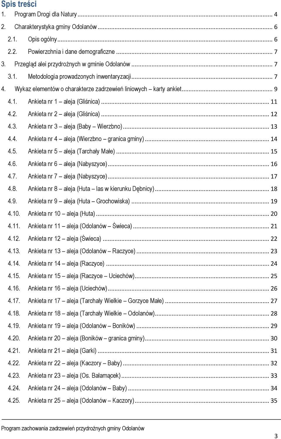 Ankieta nr 2 aleja (Gliśnica)... 12 4.3. Ankieta nr 3 aleja (Baby Wierzbno)... 13 4.4. Ankieta nr 4 aleja (Wierzbno granica gminy)... 14 4.5. Ankieta nr 5 aleja (Tarchały Małe)... 15 4.6.