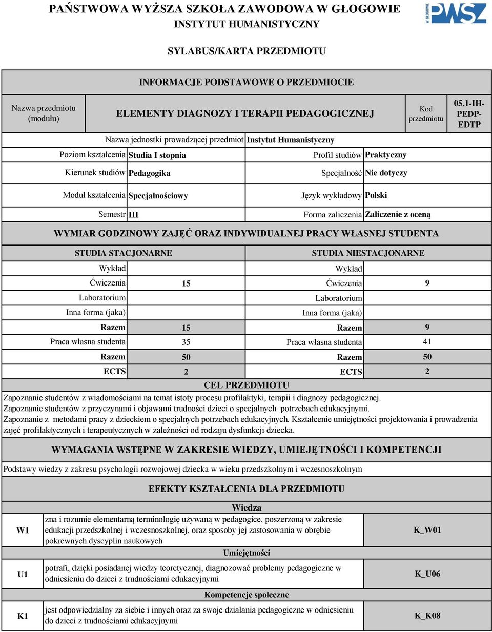 -IH- PEDP- EDTP Kierunek studiów Pedagogika Moduł kształcenia Specjalnościowy Semestr III Specjalność Nie dotyczy Język wykładowy Polski Forma zaliczenia Zaliczenie z oceną WYMIAR GODZINOWY ZAJĘĆ