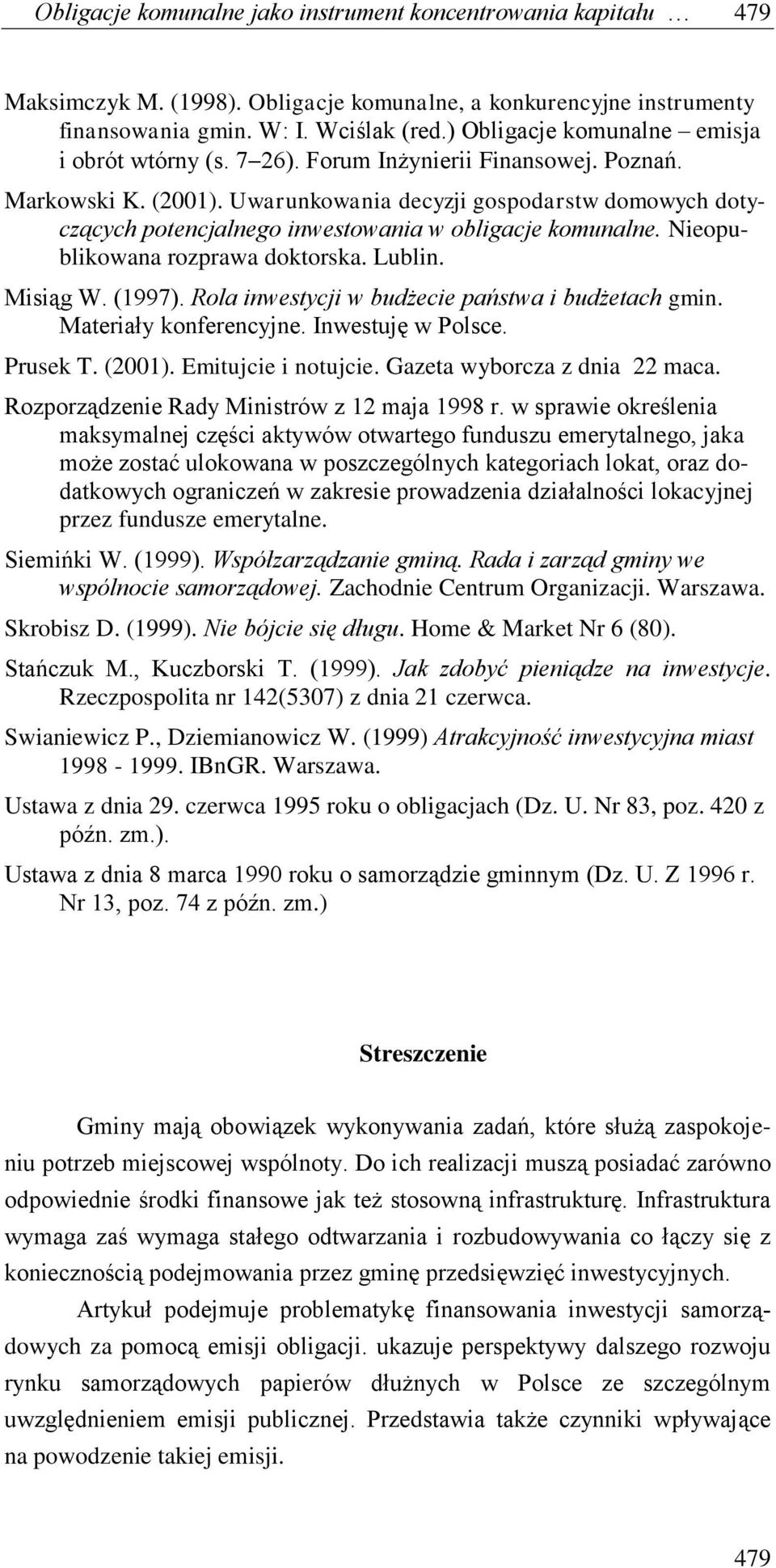 Uwarunkowania decyzji gospodarstw domowych dotyczących potencjalnego inwestowania w obligacje komunalne. Nieopublikowana rozprawa doktorska. Lublin. Misiąg W. (1997).