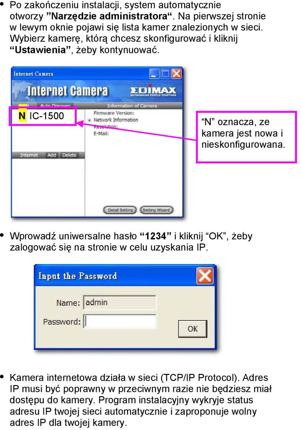 Wprowadź uniwersalne hasło 1234 i kliknij OK, żeby zalogować się na stronie w celu uzyskania IP. Kamera internetowa działa w sieci (TCP/IP Protocol).